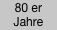 80 er
Jahre